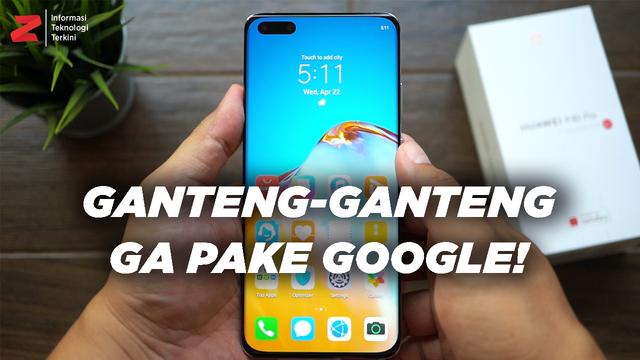 VIDEO: Review Huawei P40 Pro Setelah Sebulan Pakai, Masih Tanpa Google!