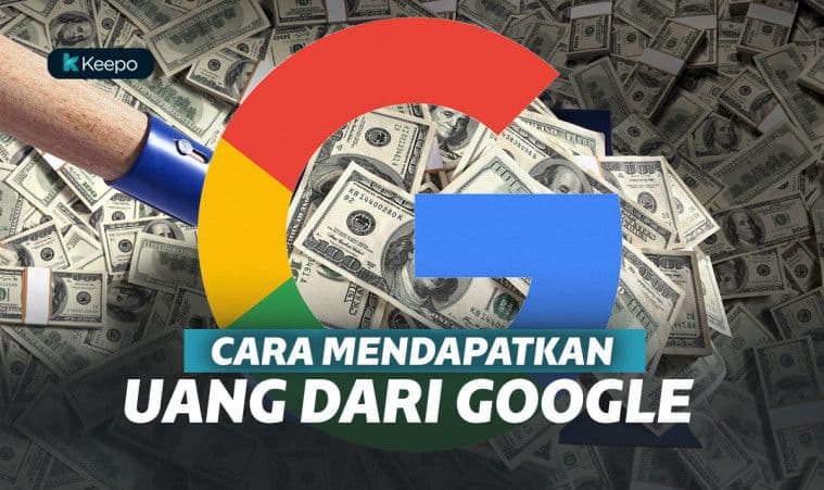 Ampuh! Empat Cara Mendapatkan Uang dari Google, Bikin Kamu Panen Duit!